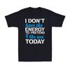 I Don't Have The Energy To Pretend I Like You Today Sarcastic Joke Men's T-Shirt