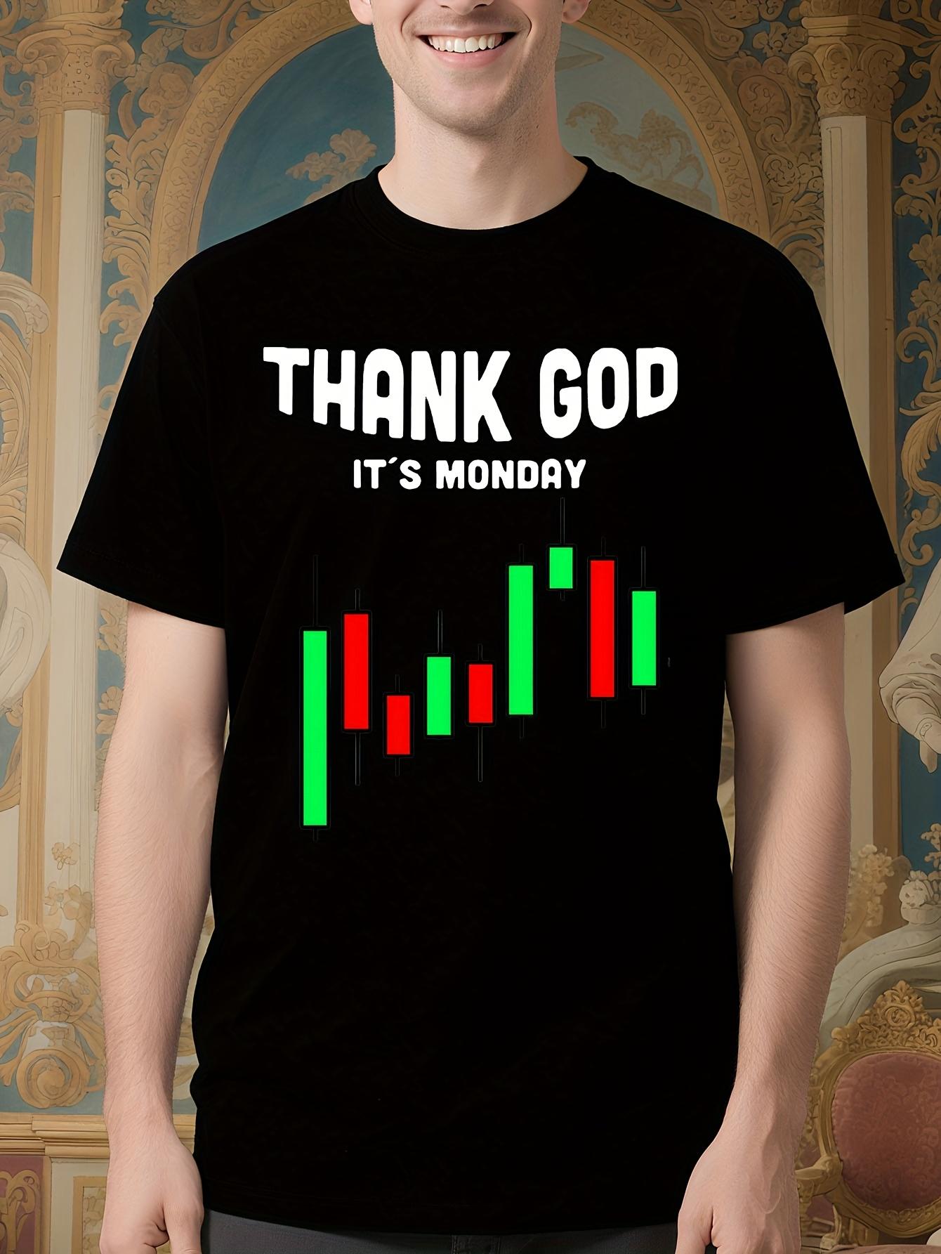 Funny Stock Trading Tshirt - THANK GOD IT s MONDAY Financ... XXL