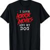 I Love Horror Movies And My Dog for Canine Owner Film Buff T-Shirt
