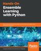 Bok Hands-On Ensemble Learning with Python : Build Highly Optimized Ensemble Machine Learning Models Using Scikit-learn and Keras