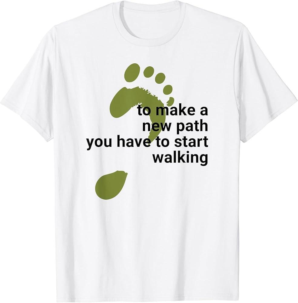 To Make A New Path You Have To Start Walking T-Shirt Unisex T-Shirt S