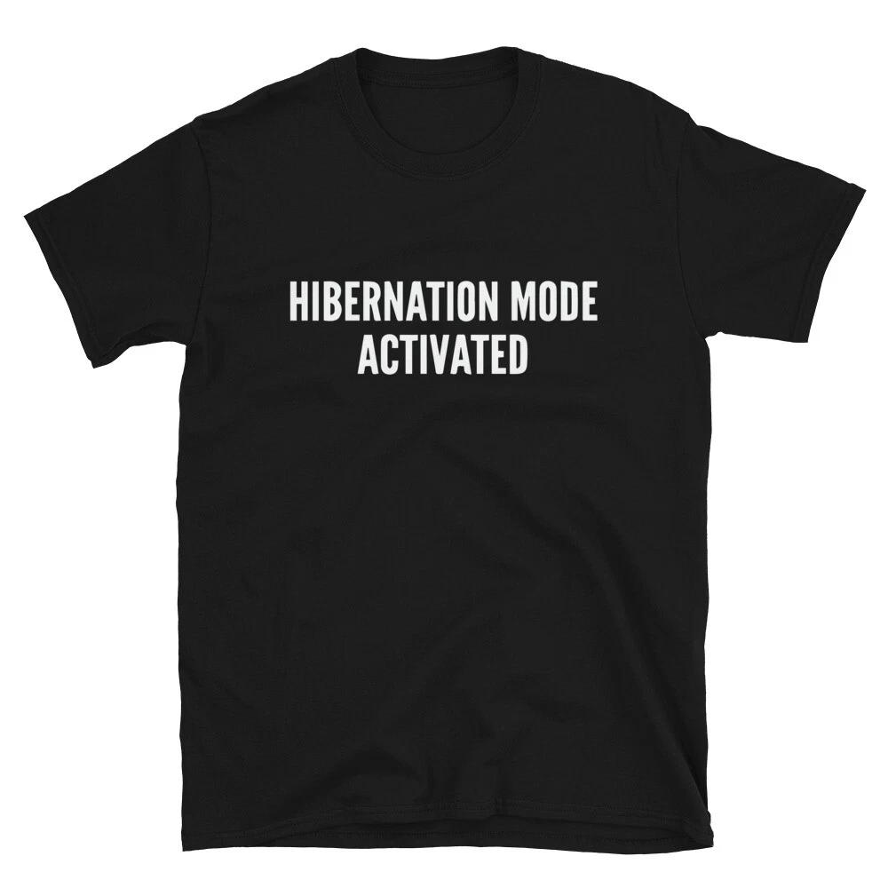 HIBERNATION MODE ACTIVATED Sarcastic Sarcasm Funny T-Shirt 2XL
