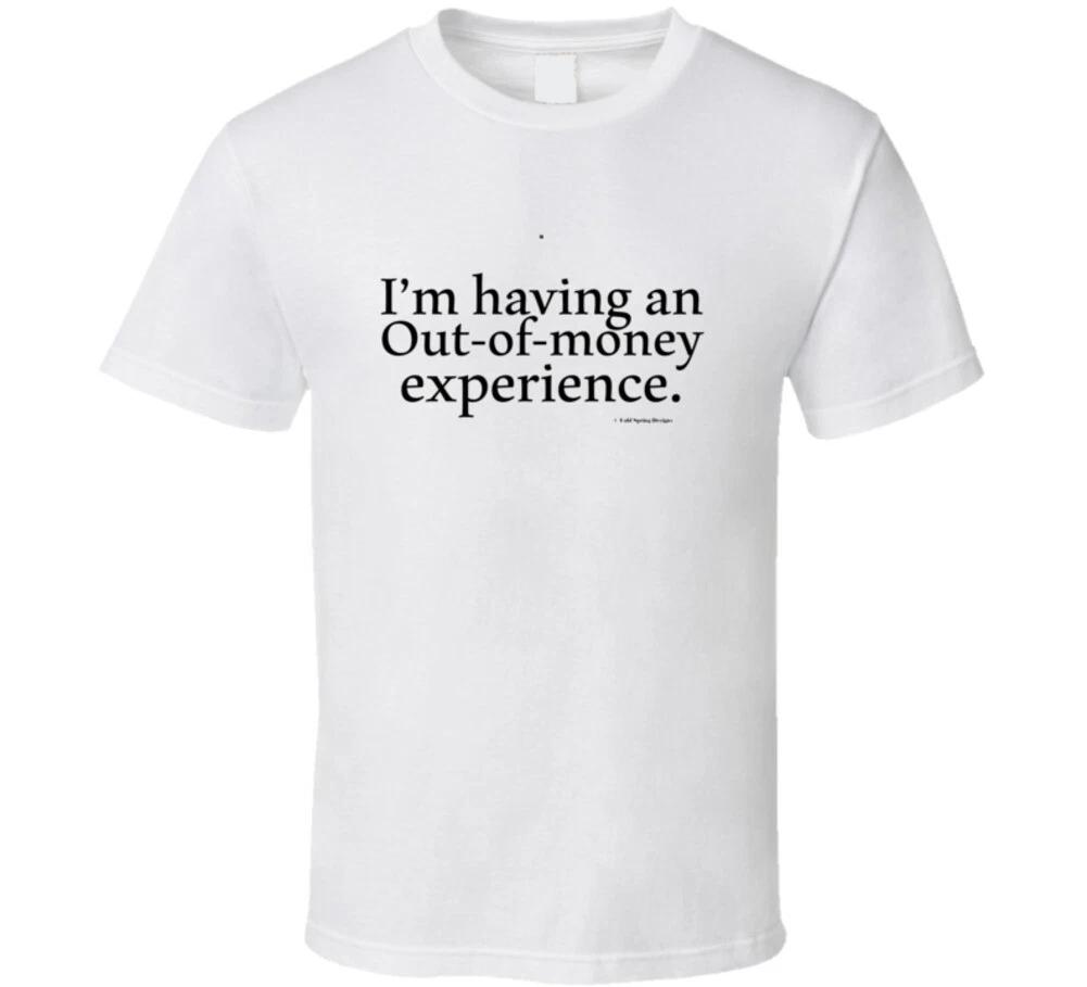 I m Having An Out Of Money Experience Funny Paranormal Gift T Shirt S