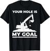 Opérateur d'engin lourd Excavatrice Votre trou est mon objectif Cadeau T-shirt unisexe