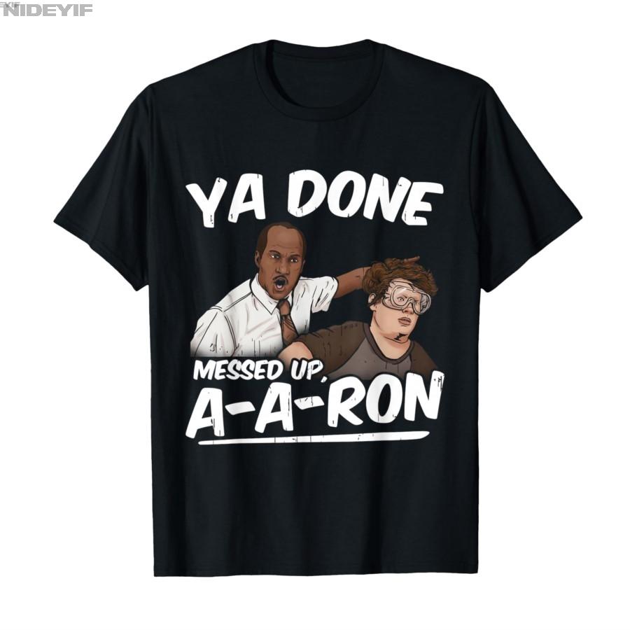 Ya Done Messed Up AARon Funny pop Culture Quote Meme Tshirt For Men WomenT Shirts Short Sleeve Tops 01021 S