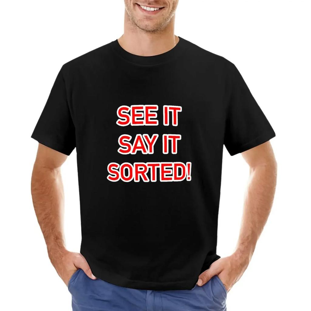 See It Say It Sorted TShirt Plain Quick Drying Summer Tops Funny T Shirts for Men