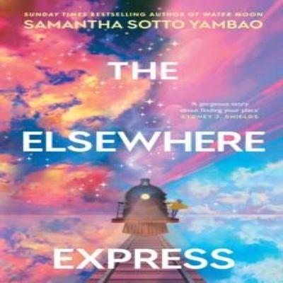 The Elsewhere Express by Samantha Sotto Yambao Hardback Book 9780857505316