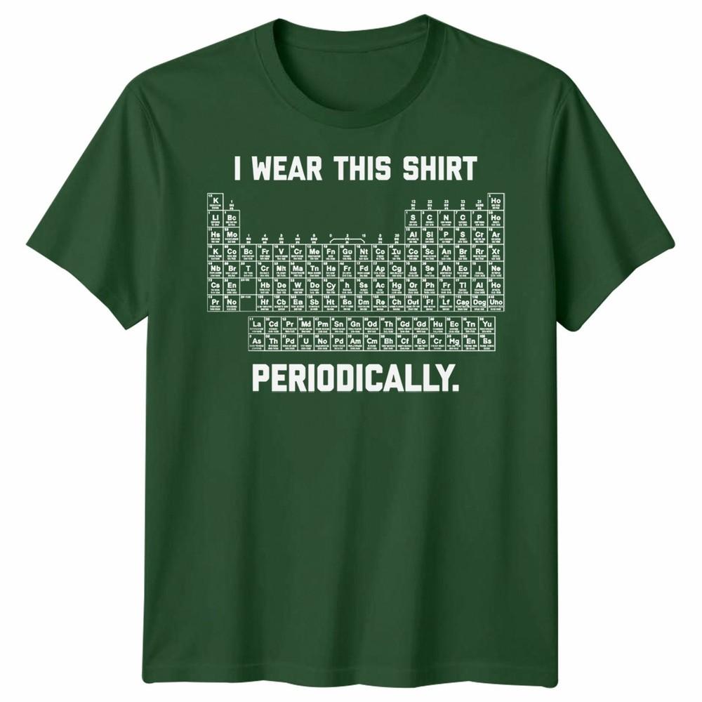 I Wear This Shirt Periodically Unisex T Shirt Science Chemistry Pun Graphic Tee