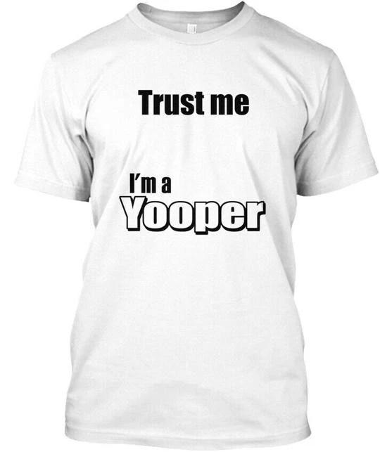Trust Me Im A Yooper Funny T-Shirt Made in the USA Size S to 5XL 2XL