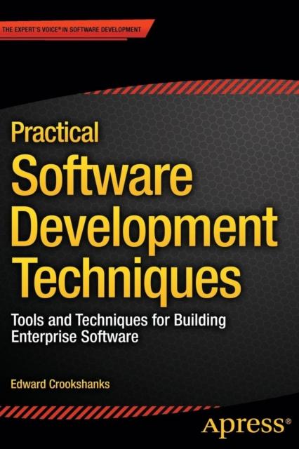 The Practical Software Development Techniques : Tools and Techniques for Building Enterprise Software Book