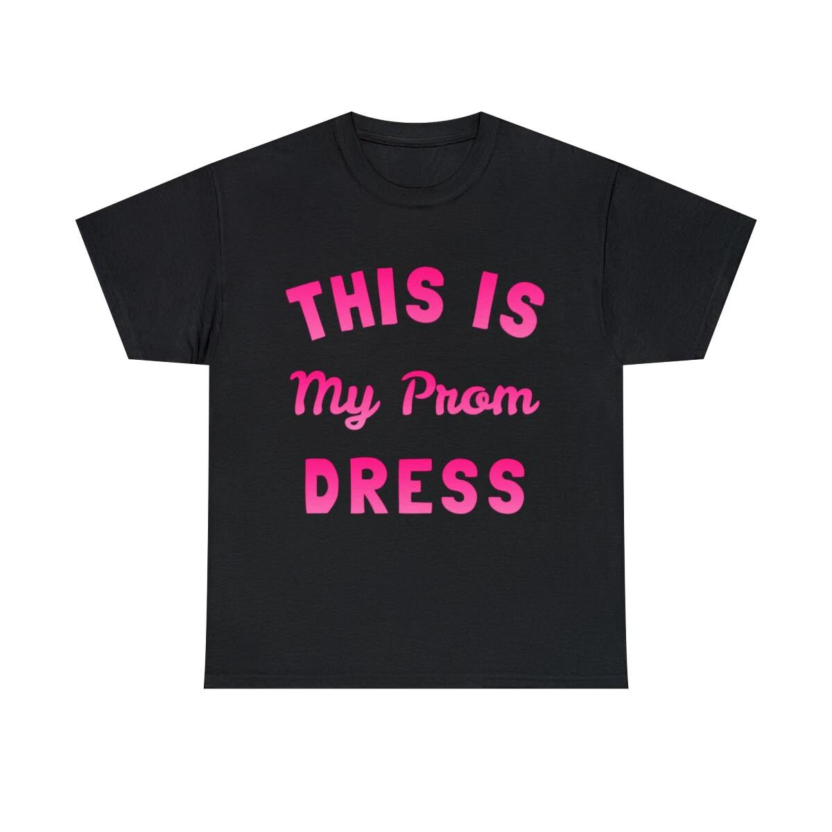 This Is My Prom Dress Graphic Tee Shirt, S-5XL S