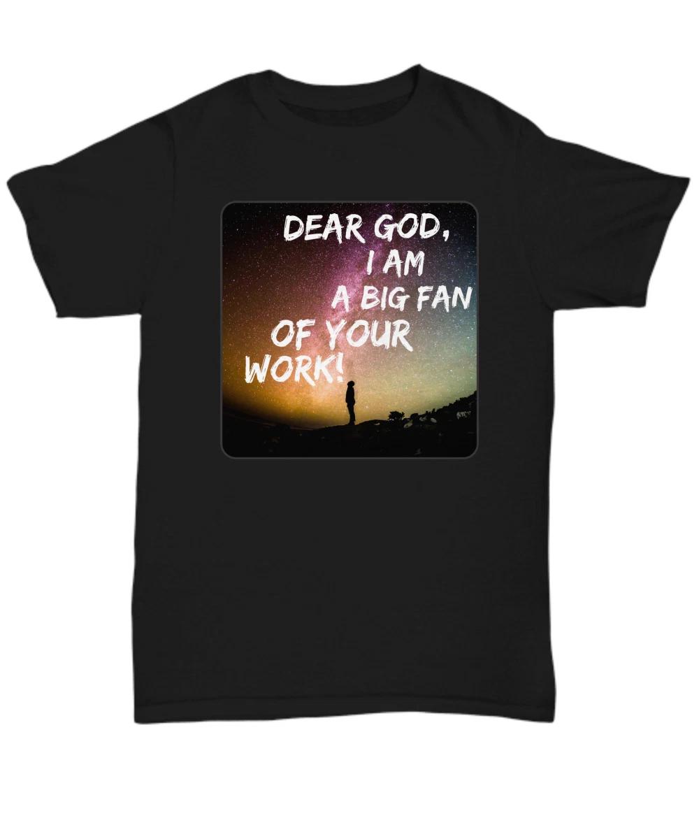 Dear God I Am A Big Fan Of Your Work T Shirt, Just Want To Say Thank You Shirts S