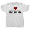 Funny I Love Ozempic Classic T Shirts Men Women Pure Cotton Humor Streetwear Tee Shirt Short Sleeve Unisex Loose Clothing