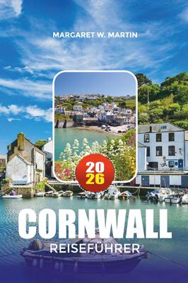 CORNWALL TRAVEL GUIDE 2026: Top Attractions, Scenic Coastlines, Activities and Must-See Destinations In England