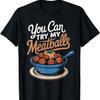 Italy Food Cuisine Italian You Can Try My Meatball T-Shirt