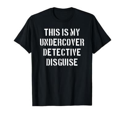 This Is My Undercover Detective Disguise Funny Police Idea T-shirt