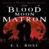 The Blood Moon Matron by C. L. Rose Paperback Book 9781803782355