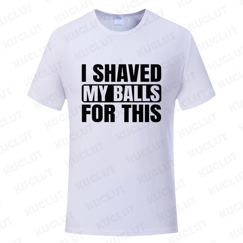 I Shaved My Balls for This Funny Gift Boy Printed Top T-Shirts Tops Tees Men Newest Casual Graphic Tees Summer Fashion Clothes