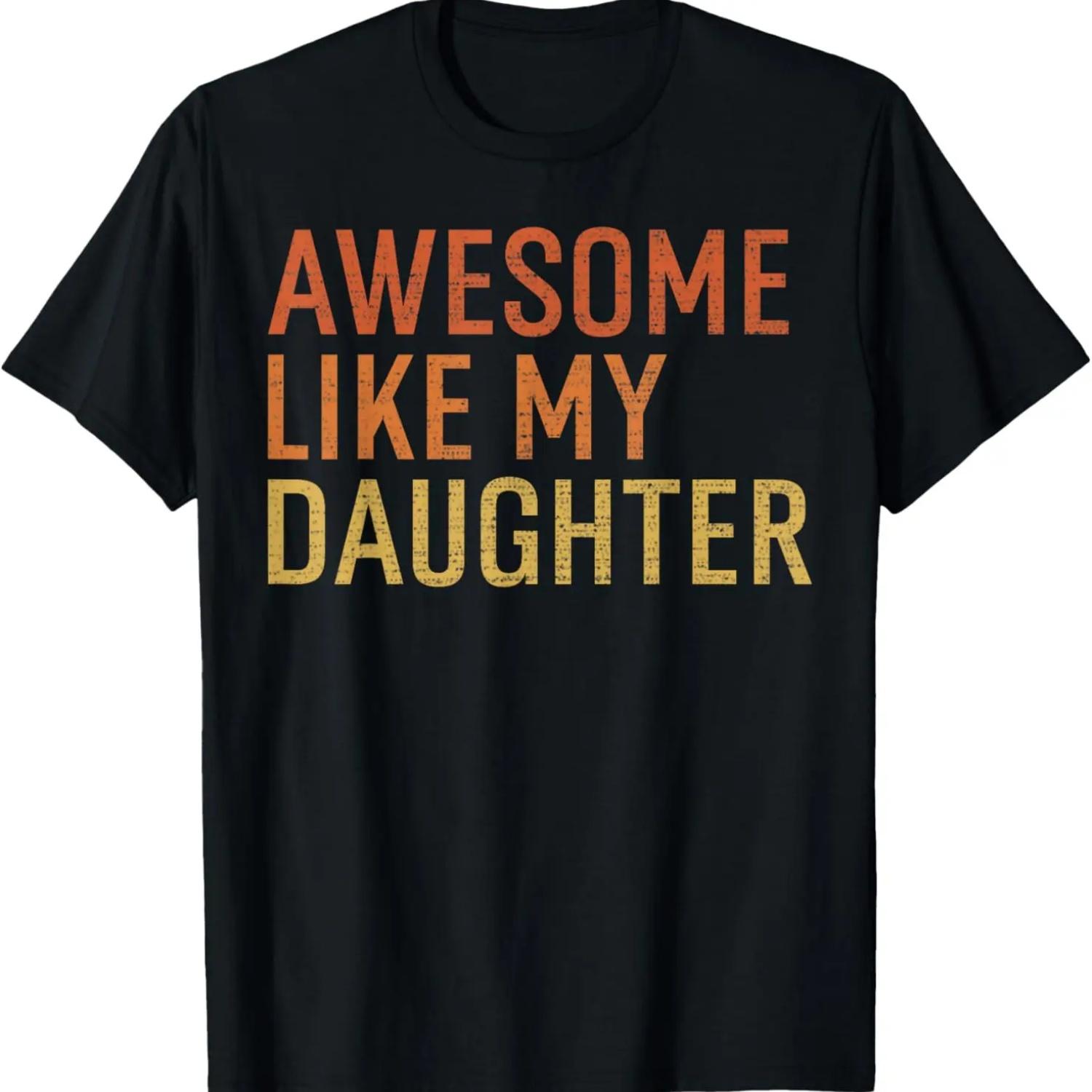 

Awesome Like My Daughter Gifts Men Funny Fathers Day Dad T-Shirt XXXXXL