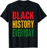 Black History Everyday - Black History Month Celebration T-Shirt