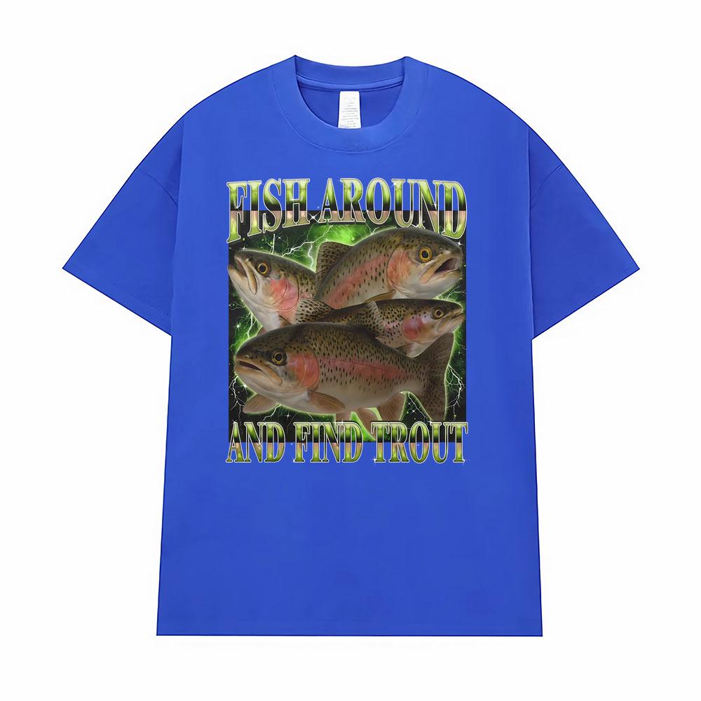 Fish Around and Find Trout Funny Vintage Graphic Gift Fisherman T-shirt Men Women Oversized T Shirt High Quality Comfort T-shirt