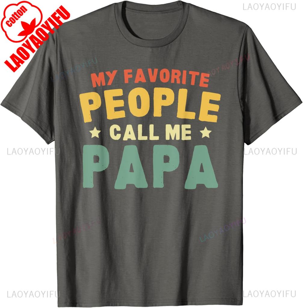 My Favorite People Call Me Papa Father TShirt Funny Man Tshirt Fashion Casual Wear High Quality Cotton Tees Camisetas Hombre