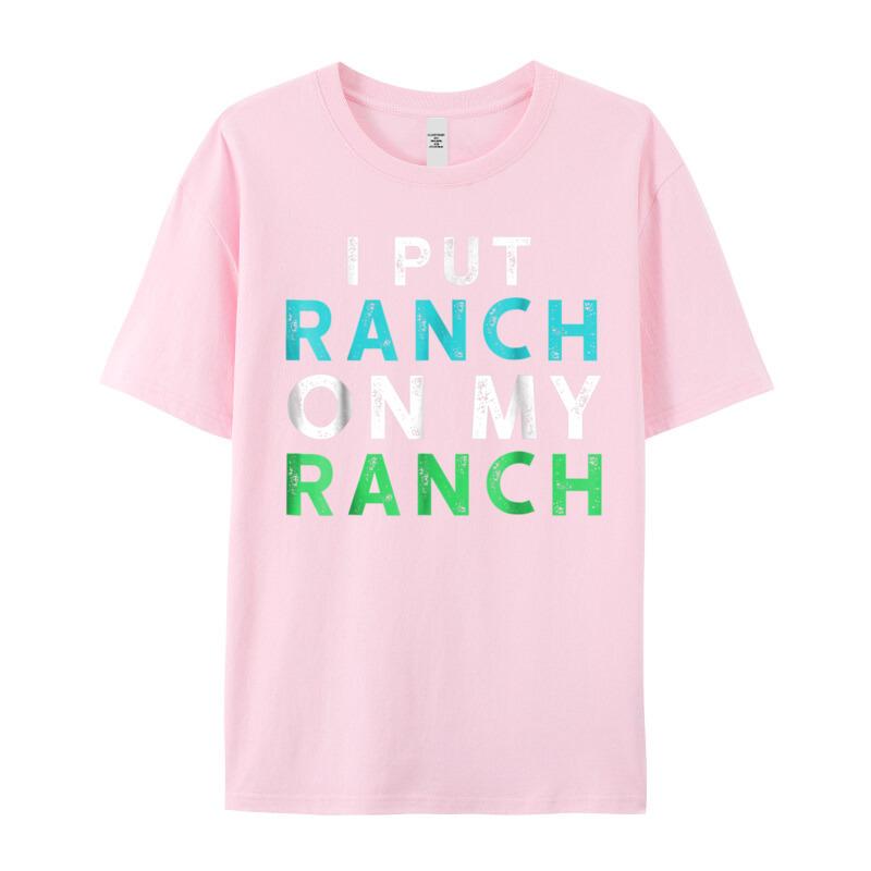 I Put Ranch On My Oneck T Shirts Father Day Tees Short Sleeve Family Premium Cotton Graphic Tops Shirt Normal Adult