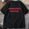 Unemployed and Beautiful Tshirts Women Funny Casual  Clothes Print Streetwear Short Sleeve Tees Clothes