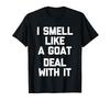 I Smell Like A Goat (Deal With It) - Funny Saying Sarcastic T-Shirt