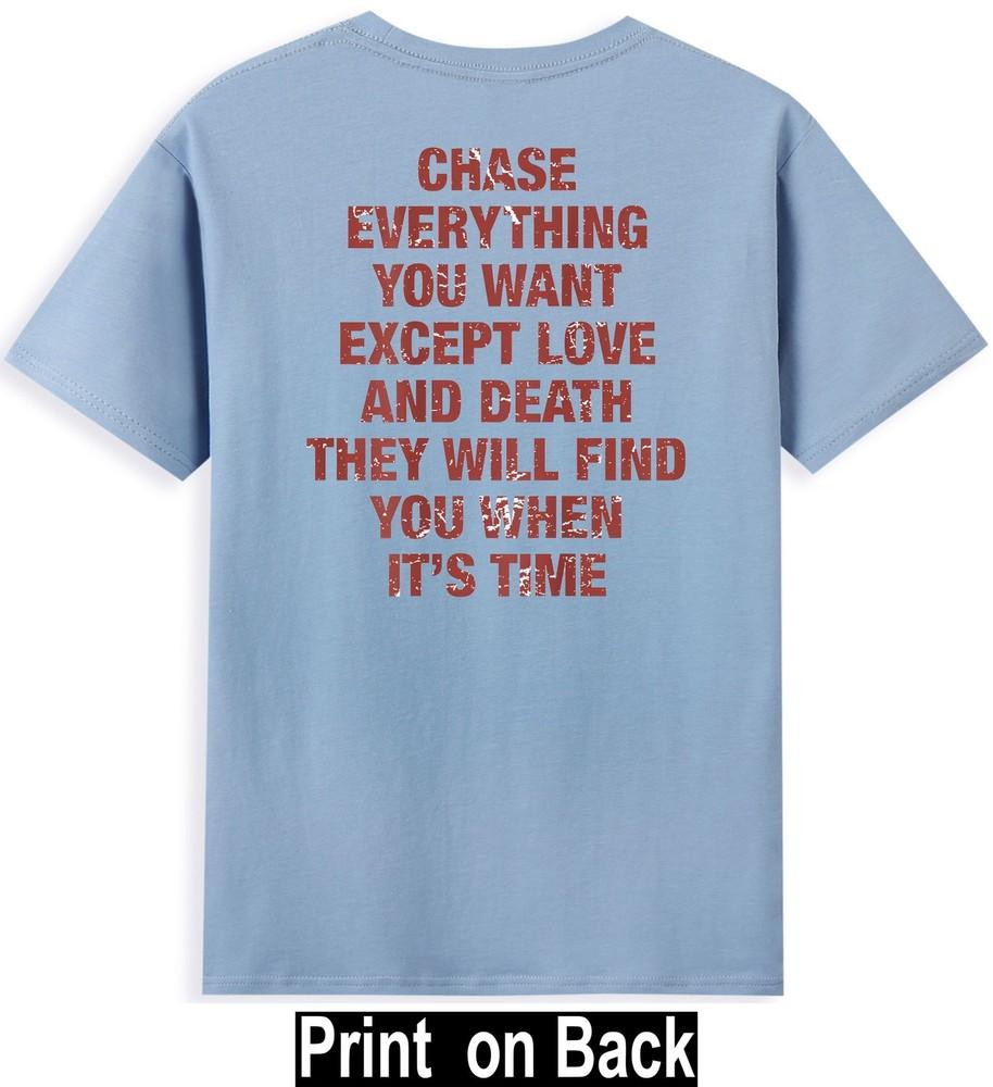 Chase Everything You Want Except Love And Death (On Back) Unisexs Tshirt S
