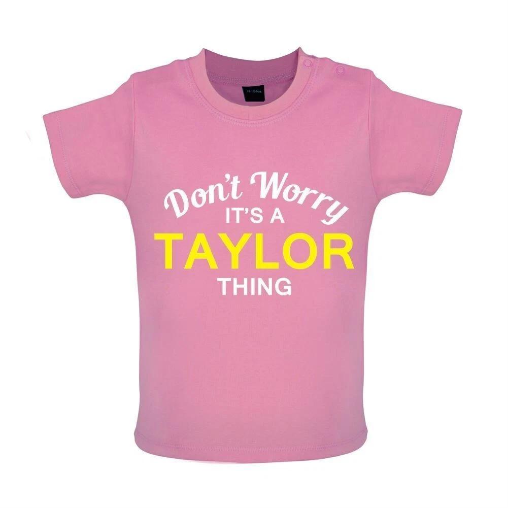 

Don T Worry It s a TAYLOR Thing - Baby Kids Boys Girls Unisex T-Shirt / Babygrow - Tour Gig Eras Love 130