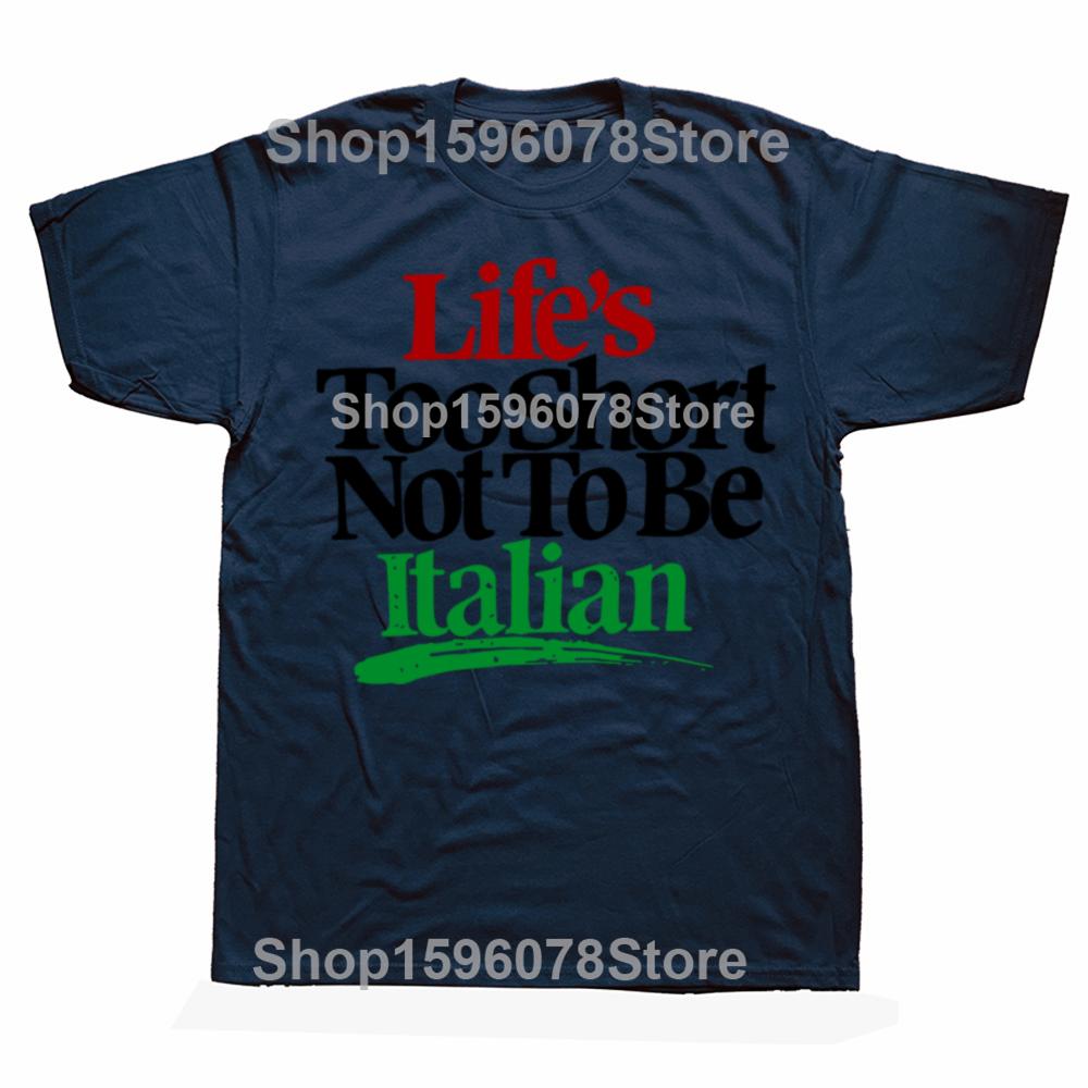 Funny Lifes Too Short Not To Be Italian Italy Graphic Tshirts Men Fashion Casual Tshirt 100 Cotton Loose Oversized T Shirt