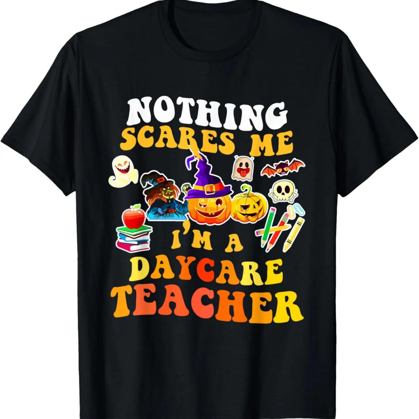 

Nothing Scares Me I m A Daycare Teacher You Can t Halloween T-Shirt XXXXXL