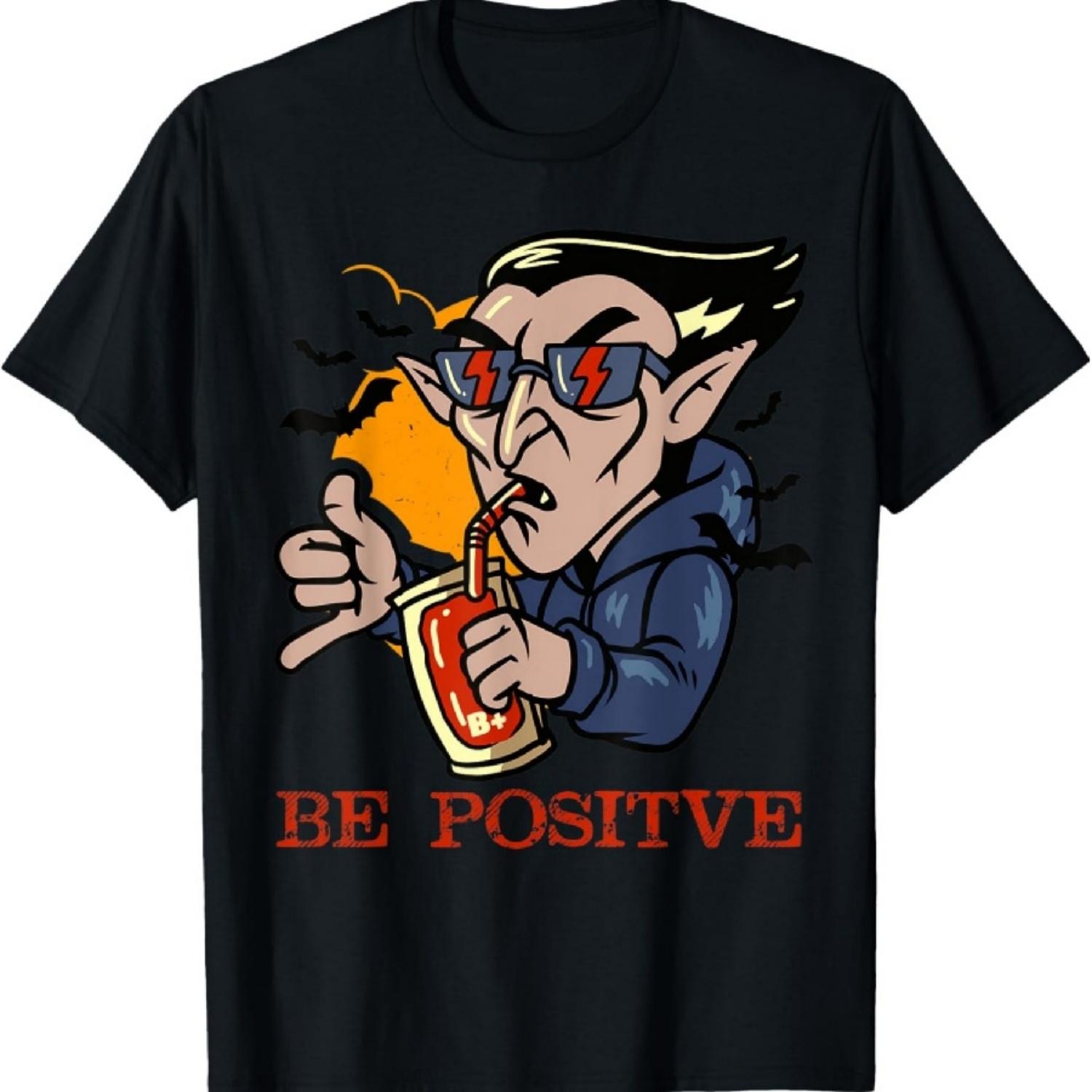 Be Positive Shirt Funny Chilled Vampire Halloween Dracula T-Shirt S
