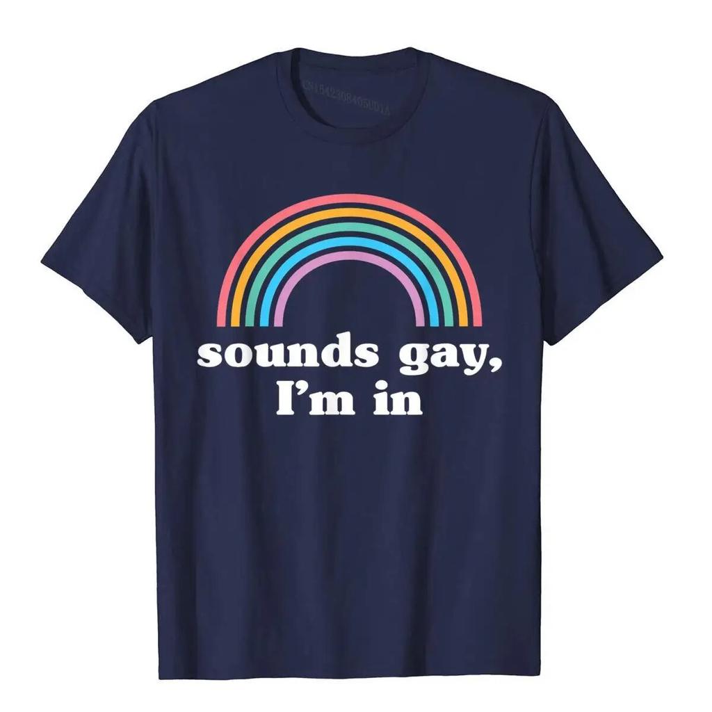 Sounds Gay I'm In T-Shirt Funny Unisexs T Shirts Cotton Tops Tees Preppy Style Kawaii Unisex Clothing