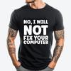 No I Will Not Fix Your Computer Funny T Shirts Men Funny Gifts Print Camisetas De Hombre Graphic Cotton Short Sleeve