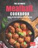 Bok The Ultimate Meatball Cookbook : Unique and Most Delicious Meatball Recipes