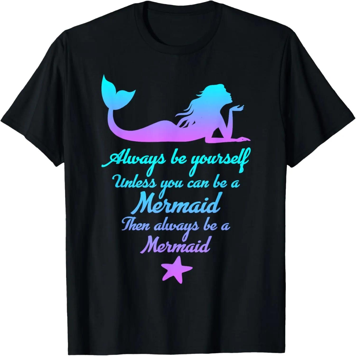 Always Be Yourself Unless You Can Be A Mermaid Funny Mermaid T-Shirt S
