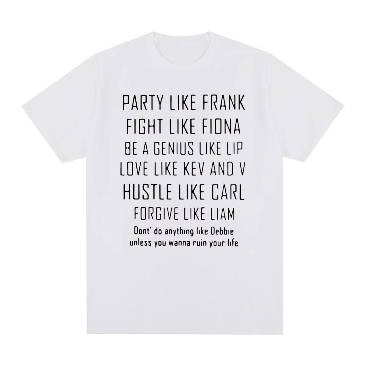 

SHAMELESS Frank Vintage T-shirt Party Like Unique Cotton T Shirt New Tee Tshirt Men and Womens Tops Oversize Clothing 4XL