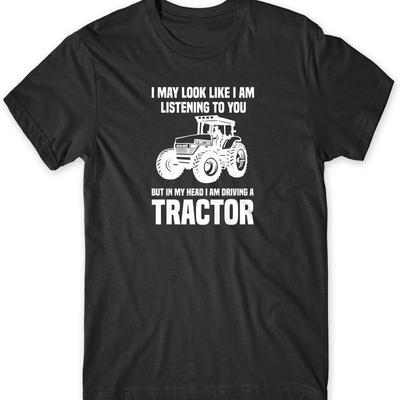 Look Like Im Listening But In My Head Im Driving A Tractor Funny Unisexs Tshirt