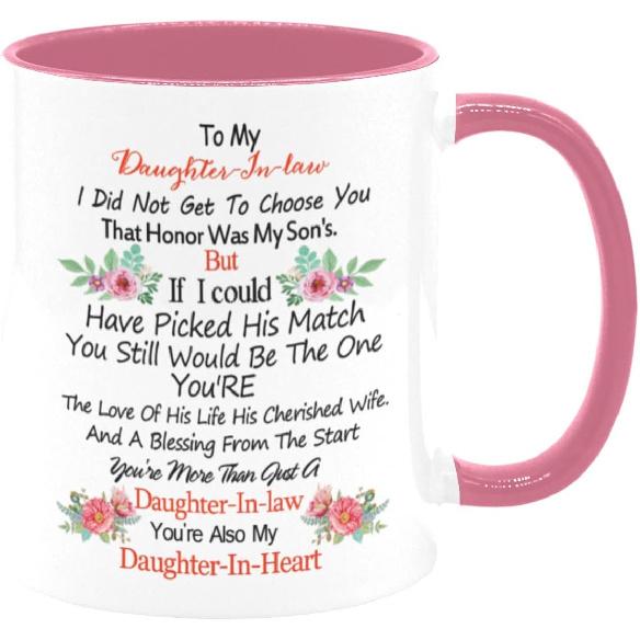 To My Daughter-In-law Mug - I Did Not Get To Choose You That Honor Was My Son's, Gift For Family and Friend - 11oz White + Pink Ceramic Coffee Cup,