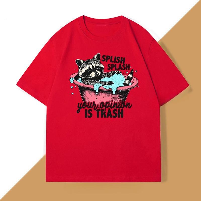 Splish Splash Your Opinion Is Trash Graphic T Shirts Funny Raccoon Vintage Tshirt Unisex WOMEN ONeck Short Sleeve T Shirt Tops