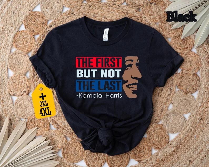 The First But Not The Last Kamala Harris Shirt, President Kamala Harris 2024 Tee Unisex T-Shirt M
