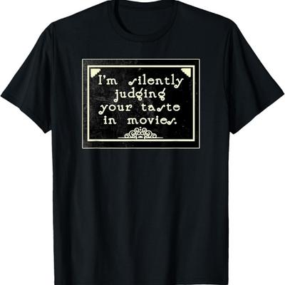I'M SILENTLY JUDGING YOUR TASTE IN MOVIES T-Shirt