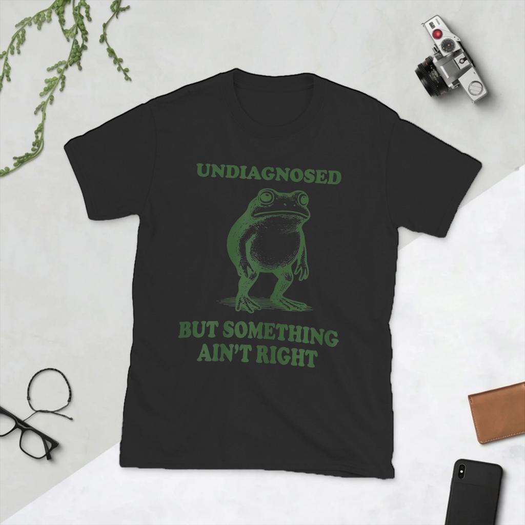 Undiagnosed But Something Aint Right T Shirt Unisexs Cotton Funny TShirts Frog Humor Tee Shirt Short Sleeve Clothes Gift Idea