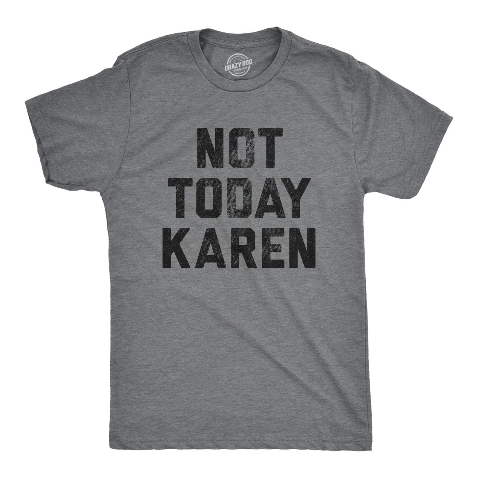 Mens Not Today Karen T Shirt Funny Cancel Culture Annoying Insult Novelty Tee XXL