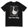 Got Too Silly Funny Goose Pun Humor Shirt for Animal Lovers T-Shirt