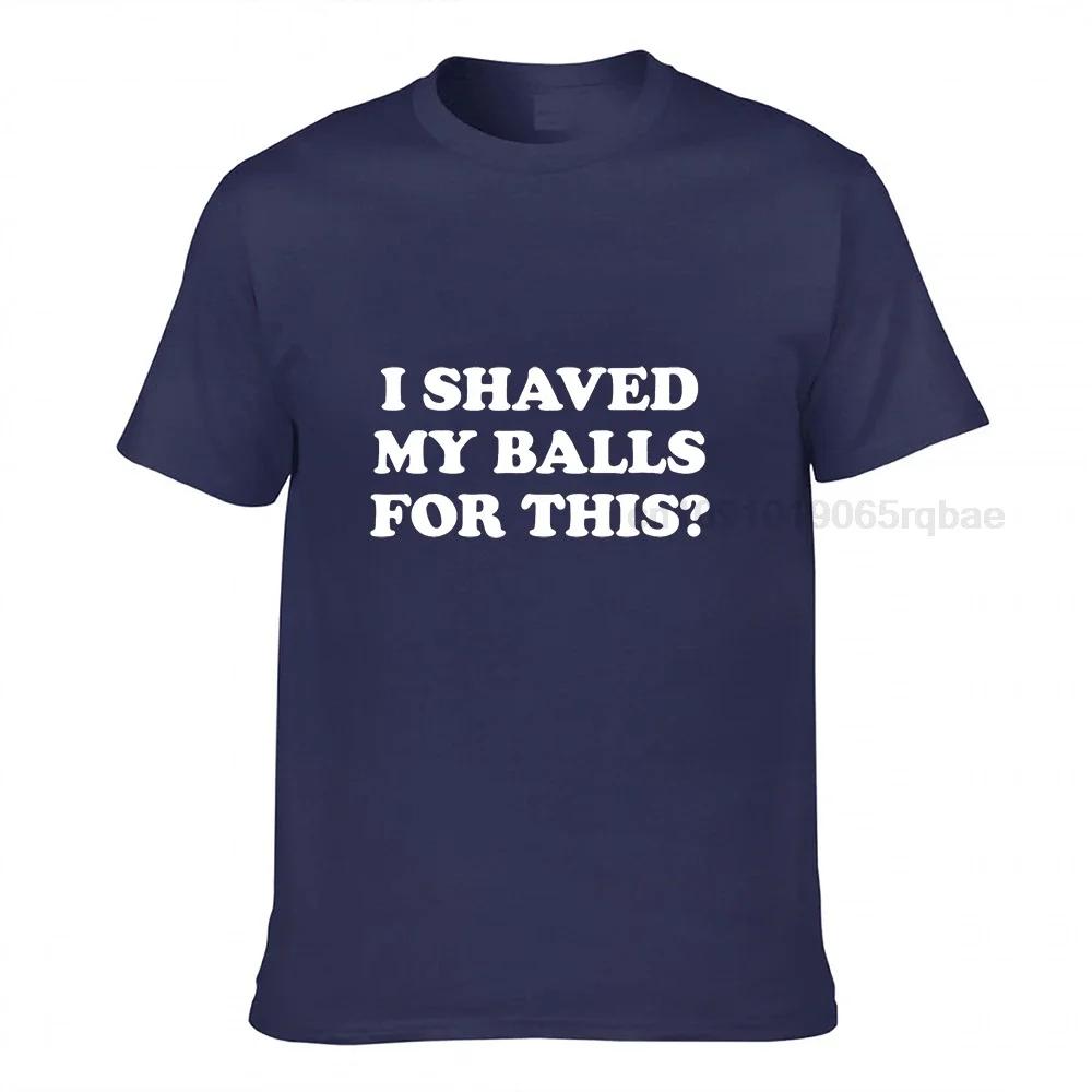 I Shaved My Balls For This Funny Gift Tshirt Unisex Printed Top Tshirts Tops Tees For Unisex Newest Cotton Casual Tshirts