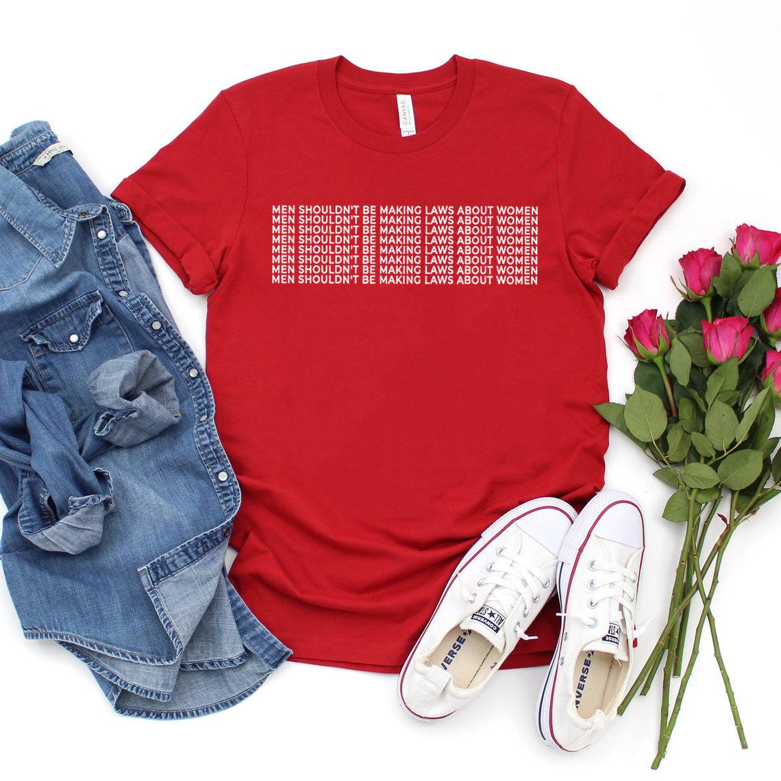 Unisex Shouldnt Be Making Laws about Women T Shirt Feminist Gift Women Tshirts Girl Power Tshirt Summer Casual Tops Graphic Tees S