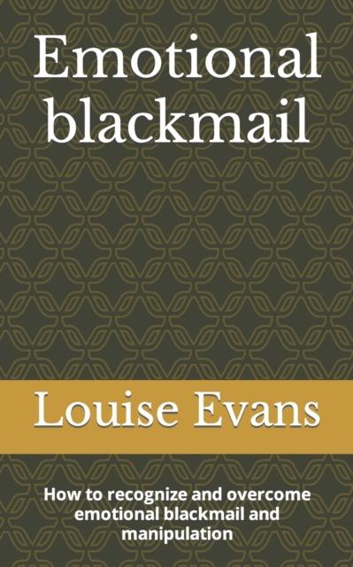 The Emotional Blackmail : How To Recognize and Overcome Emotional Blackmail and Manipulation Book